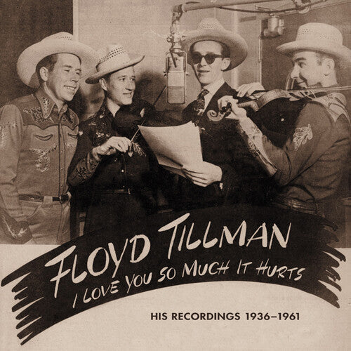 Floyd Tillman: I Love You So Much It Hurts: His Rec 1936-62 & 81 { CD }