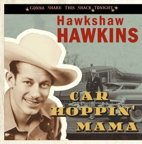 Hawkshaw Hawkins: Car Hoppin' Mama-Gonna Shake This Shack Tonight { CD }
