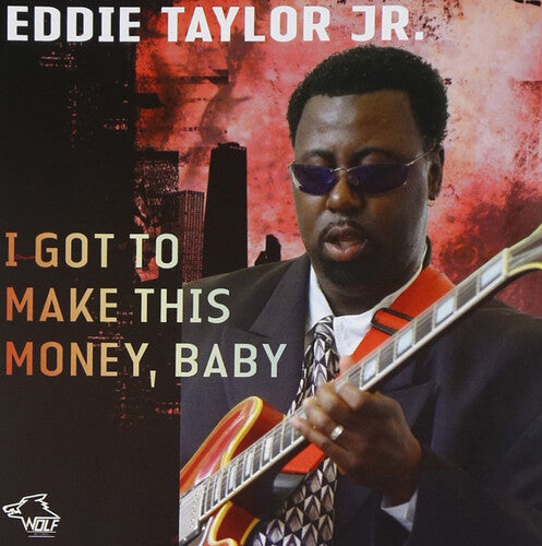 Taylor Jr, Eddie: I Got To Make This Money, Baby { CD }