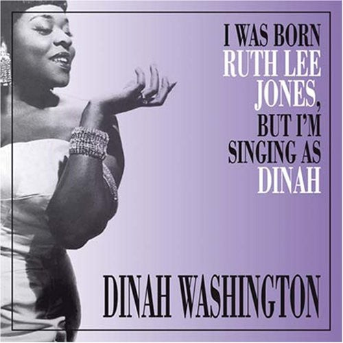 Dinah Washington: I Was Born Ruth Lee Jones But I Am Singing As Dinah - CD
