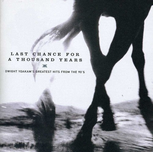 Dwight Yoakam: Last Chance For A Thousand Years: Dwight Yoakam's Greatest Hits FromThe 90's { CD }