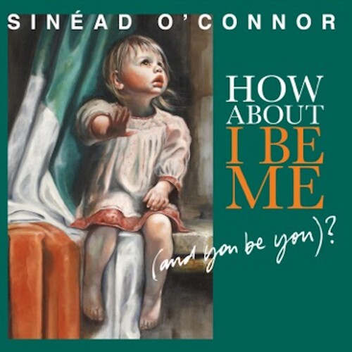 Sinéad O'Connor: How About I Be Me (And You Be You)? / RECORD