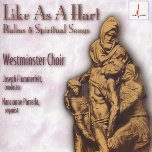 Westminster Choir: Like As a Hart: Psalms & Spiritual Songs { CD }