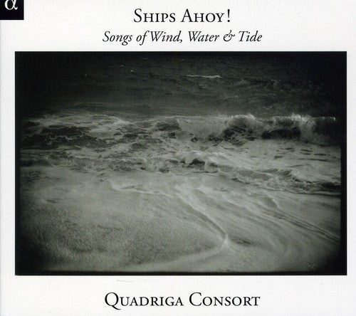 Quadriga Consort: Ships Ahoy Songs of Winds Waters & Tides { CD }