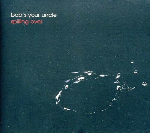 Bob's Your Uncle: Spilling Over { CD }