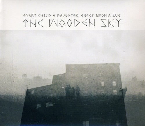 The Wooden Sky: Every Child a Daughter Every Moon a Sun { CD }
