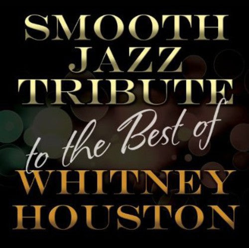 The Smooth Jazz All Stars: Smooth Jazz Tribute to The Best of Whitney Houston - CD