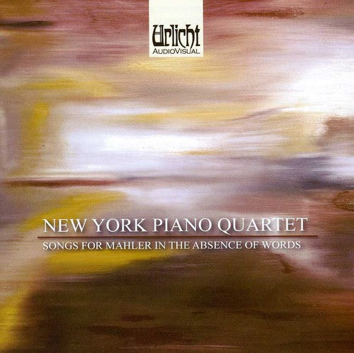 New York Piano Quartet: Songs for Mahler in the Absence of Words { CD }