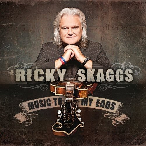 Ricky Skaggs: Music to My Ears { CD }