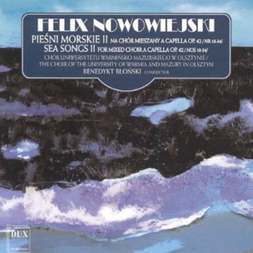 Nowowiejski / Choir of the University of Warmia: Sea Songs for Mixed Choir 2 { CD }