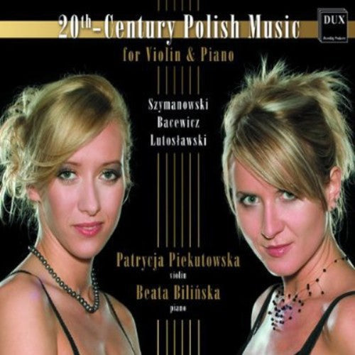 Szymanowski / Piekutowska / Bilinska: 20th-Century Polish Music for Violin & Piano { CD }