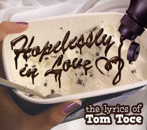 Various Artists: Hopelessly in Love: The Lyrics of Tom Toce - CD