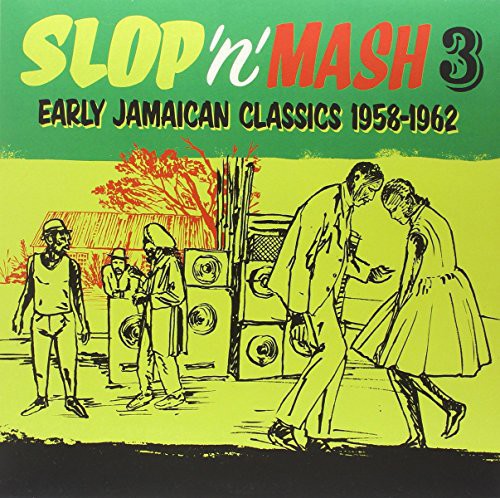 Slop 'N' Mash Vol. 3: Early Jamaican Classics 1958: Slop 'N' Mash Vol. 3: Early Jamaican Classics 1958 - VINYL
