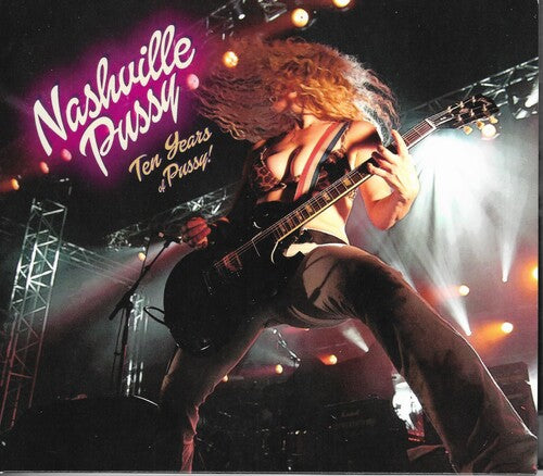 Nashville Pussy: Ten Years Of Pussy - CD