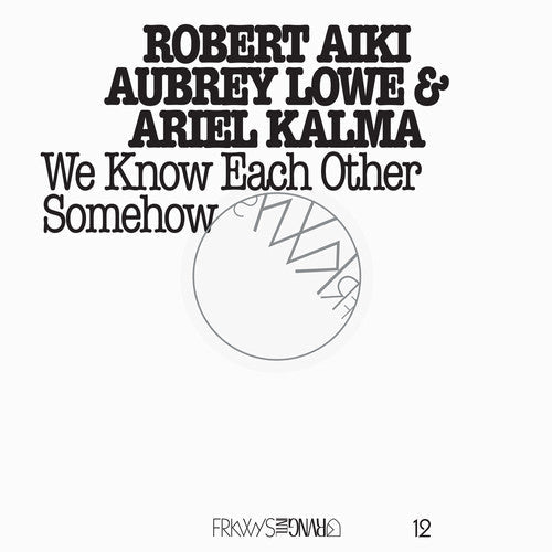 Robert Aiki Aubrey Lowe: Frkwys 12: We Know Each Other Somehow { CD }