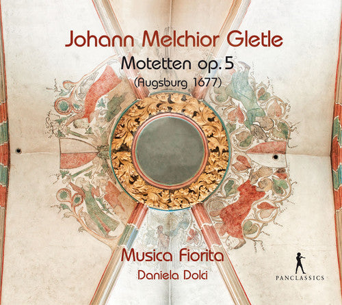 Gletle / Musica Fiorita / Dolci, Daniela: Johann Melchior Gletle: Motets, Op. 5 { CD }