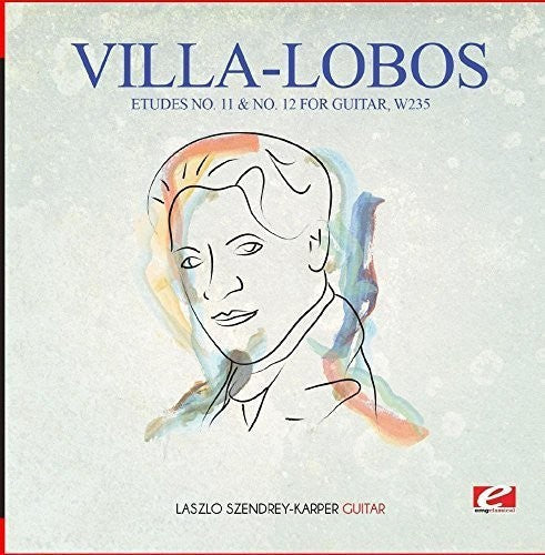 Villa-Lobos: Villa-Lobos: Etudes No. 11 & No. 12 for Guitar, W235 { CD }