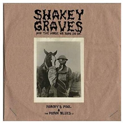 Shakey Graves: Shakey Graves And The Horse He Rode In On (Nobody's Fool & The Donor B lues EP) / RECORD