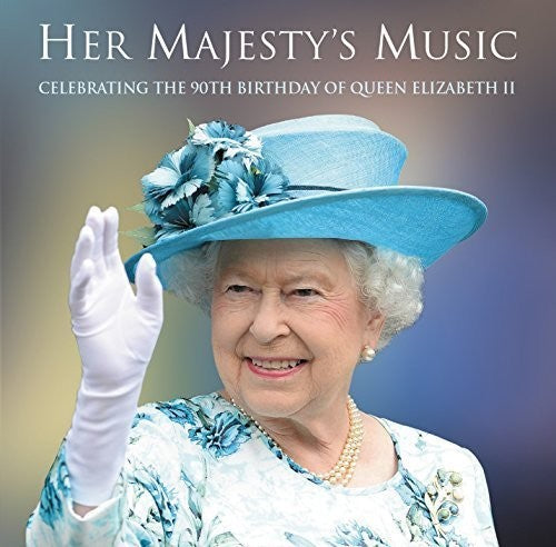 Her Majesty's Music: Celebrating the 90th Birthday: Her Majesty's Music: Celebrating the 90th Birthday { CD }