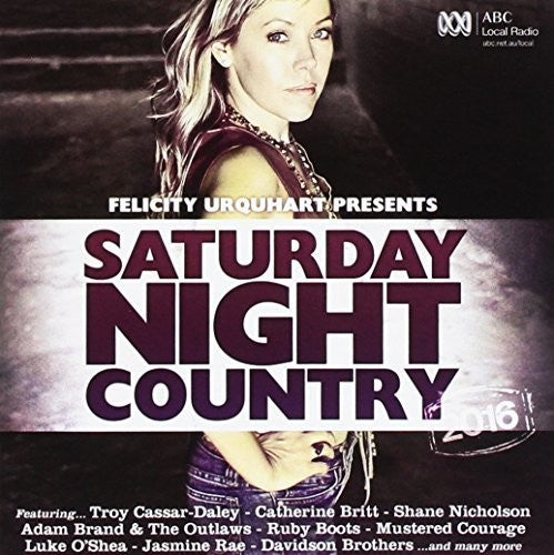 Felicity Urquhart Presents Saturday Night Country: Felicity Urquhart Presents Saturday Night Country { CD }