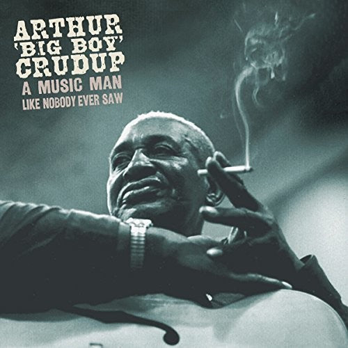 Arthur Crudup Big Boy: Music Man Like Nobody Ever Saw { CD }