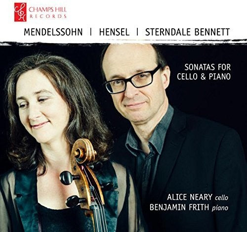 Bennett / Neary / Frith: Mendelssohn / Hensel / Bennett: Sonatas for Cello & Piano { CD }