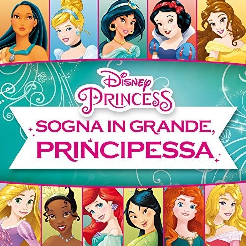 Sogna in Grande Principes / O.S.T.: Disney Princess: Sogna in Grande, Principessa! (Dream Big, Princess!) (Original Soundtrack) - CD