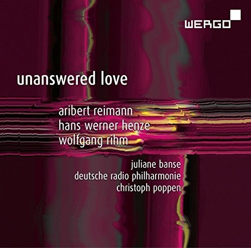 Henze / Reimann / Rihm / Banse / Poppen: Unanswered Love { CD }