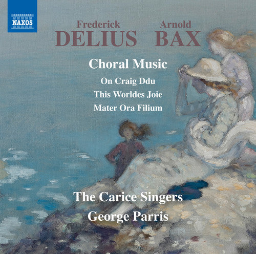 Bax / Delius / Carice Singers / Parris: Delius & Bax: Choral Music { CD }