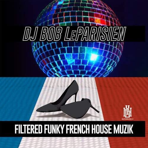 DJ Bob Leparisien: Filtered Funky French House Muzik { CD }