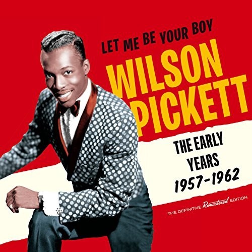 Wilson Pickett: Let Me Be Your Boy: Early Years 1957-1962 - CD