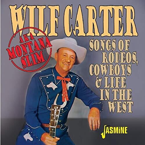 Wilf Carter: Songs Of Rodeos Cowboys & Life In The West { CD }
