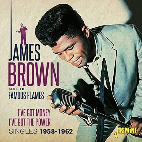 James Brown & the Famous Flames: I'Ve Got Money I'Ve Got The Power: Singles 1958-1962 - CD