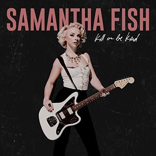 Samantha Fish: Kill Or Be Kind / RECORD