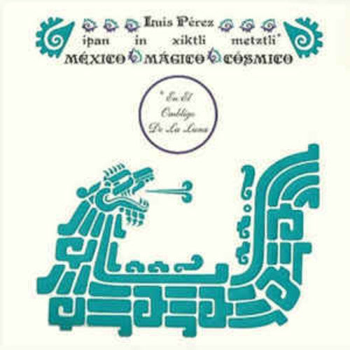 Luis Perez: Ipan In Xiktli Metztli - Mexico Magico Cosmico El Ombligo de la Luna / RECORD