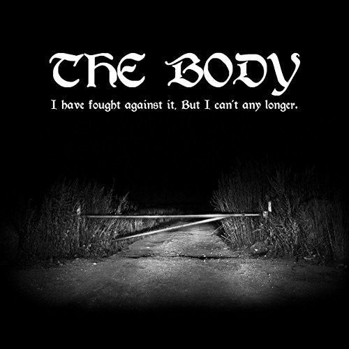 The Body: I Have Fought Against It But I Can't Any Longer - CD