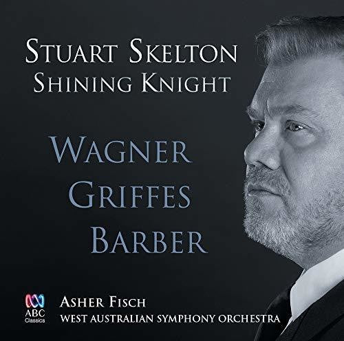 Skelton / Fisch / West Australian Symphony Orch: Shining Knight: Wagner Griffes Barber { CD }