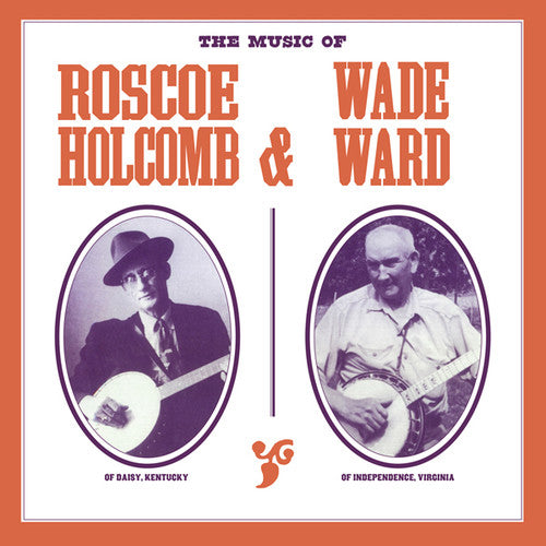 Holcomb, Roscoe & Ward, Wade: The Music of Roscoe Holcomb & Wade Ward - VINYL