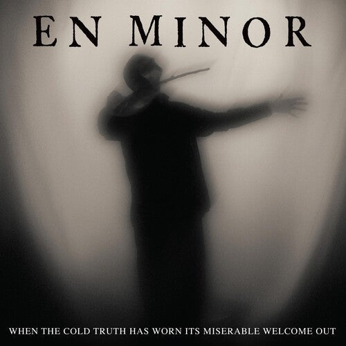 En Minor: When The Cold Truth Has Worn Its Miserable Welcome Out / RECORD