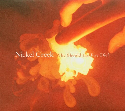 Nickel Creek: Why Should The Fire Die? / RECORD