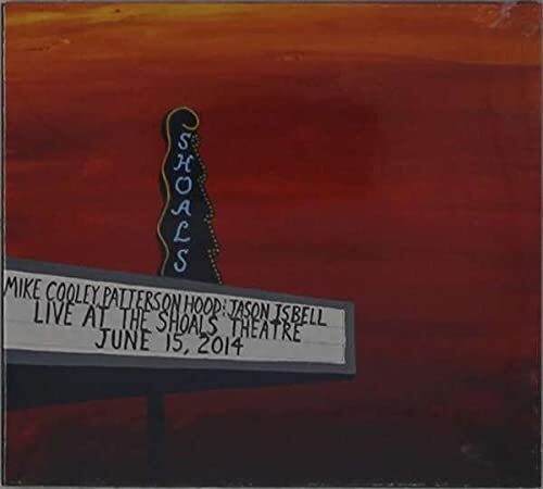 Cooley, Mike / Hood, Patterson / Isbell, Jason: Live At The Shoals Theatre / RECORD