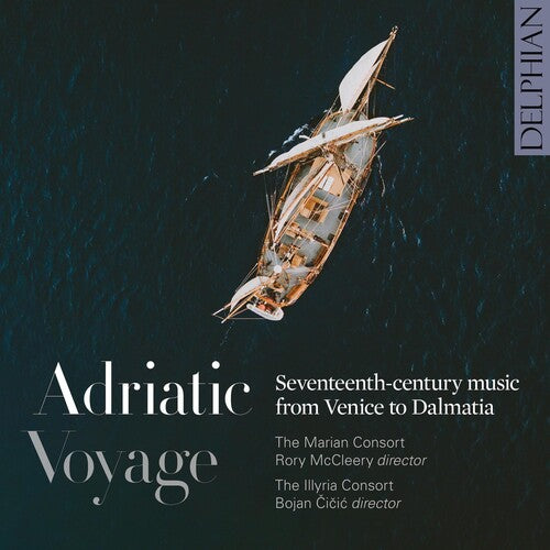 The Marian Consort: Adriatic Voyage: Seventeenth-century Music From Venice To Dalmatia { CD }