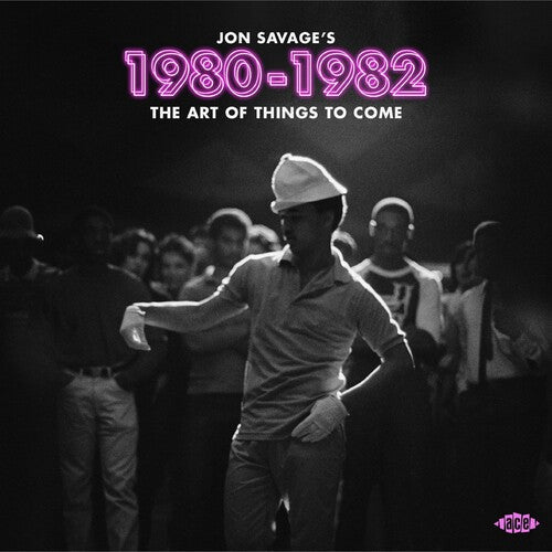 Jon Savage's 1980-1982: Art of Things to Come: Jon Savage's 1980-1982: Art Of Things To Come / Various - CD