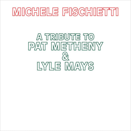 Michele Fischietti: A Tribute To Pat Metheny & Lyle Mays - CD