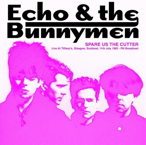 Echo & the Bunnymen: Spare Us The Cutter: Live At Tiffany's, Glasgow, Scotland, 11th July 1983 - FM Broadcast / RECORD