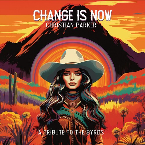 Christian Parker: Change Is Now: A Tribute To The Byrds { CD }