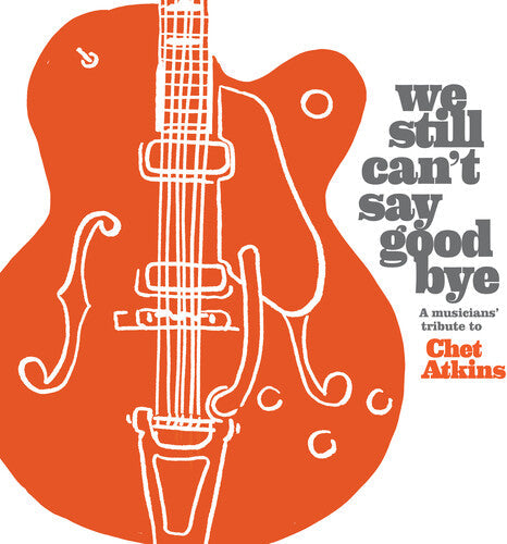 Various Artists: We Still Can't Say Goodbye: A Musicians' Tribute To Chet Atkins (Various Artists) - CD