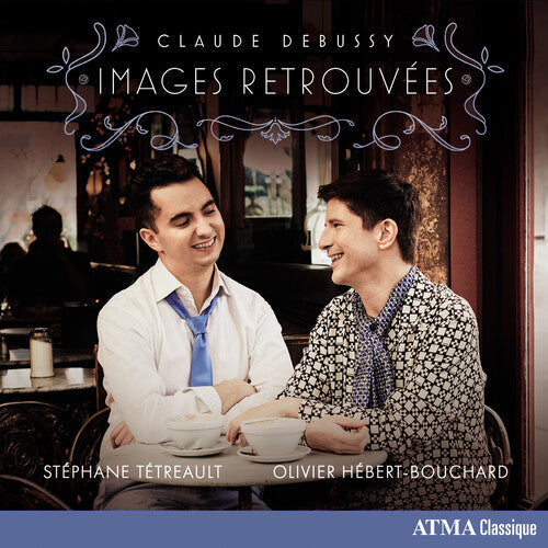 Stéphane Tétreault and Olivier Hébert-Bouchard: Claude Debussy: Images Retrouvees { CD }