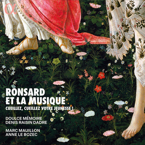 Marc Mauillon: Ronsard et la musique - Cueillez, cueillez votre jeunesse! { CD }