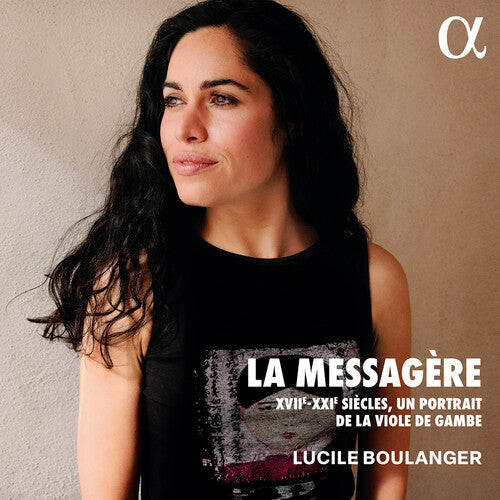 Lucile Boulanger: La messagere - XVII-XXIE siecles, un portrait de la viole de gambe { CD }